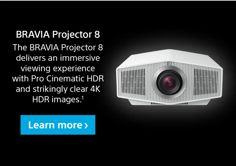 BRAVIA Projector 8 | The BRAVIA Projector 8 delivers an immersive viewing experience with Pro Cinematic HDR and strikingly clear 4K HDR images.¹ | Shop now