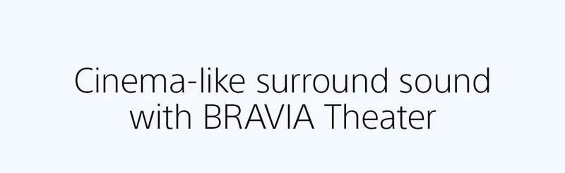 Cinema-like surround sound with BRAVIA Theater