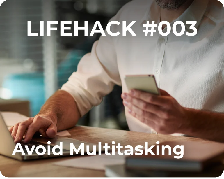 Lifehack #003 Avoid Multitasking