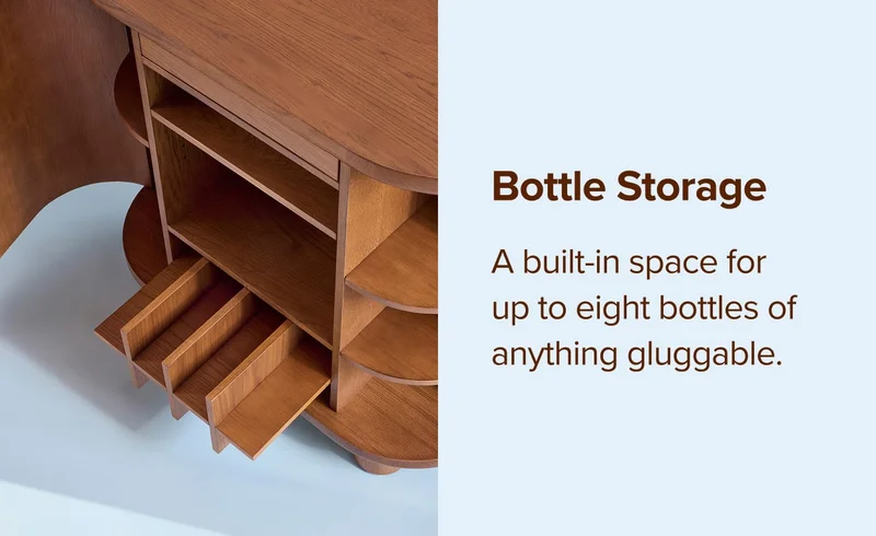 Bottle Storage: a built-in space for up to eight bottles of anything gluggable.