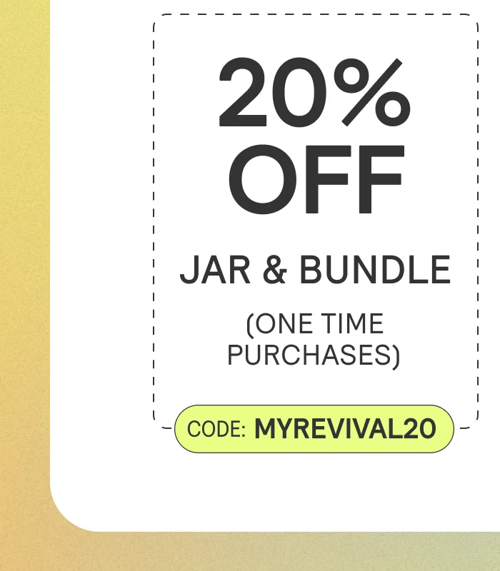 20% off jars, bundles & subscriptions. Code: MYREVIVAL20.