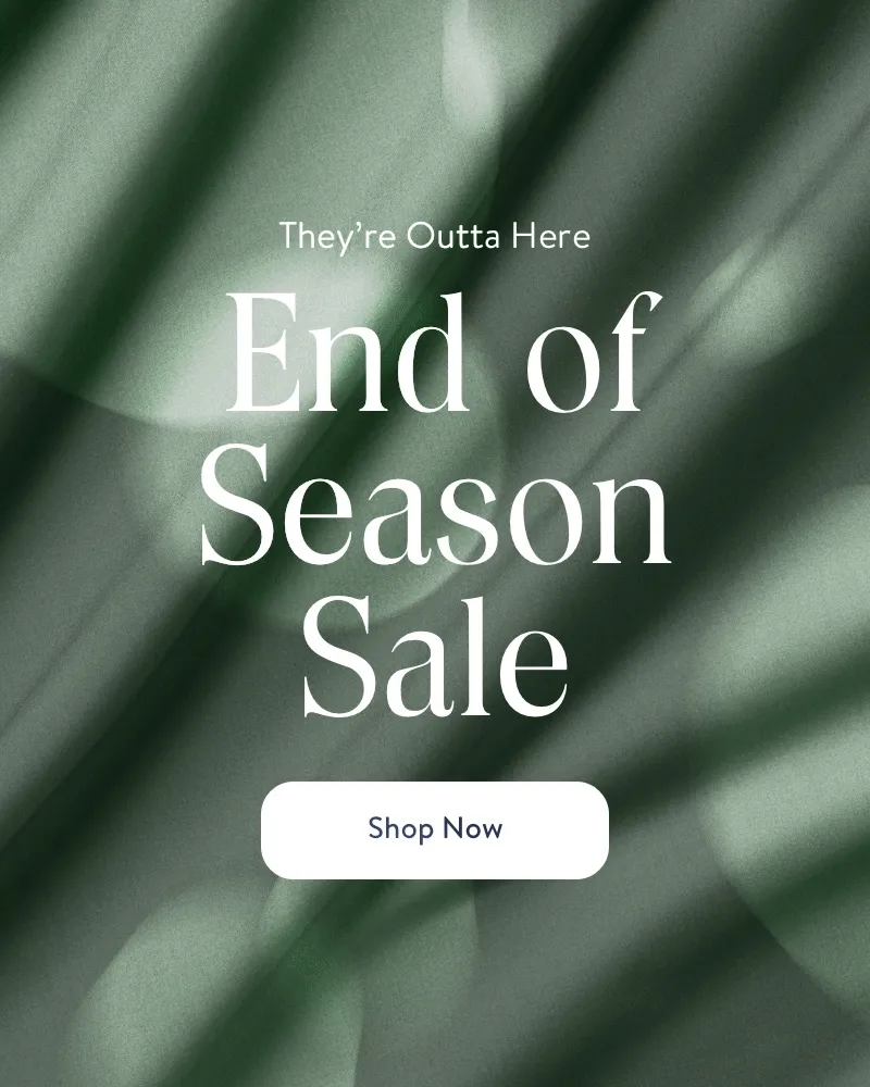 They're Outta Here. End of Season Sale. Shop Now