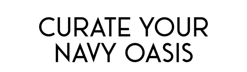Curate your Navy oasis