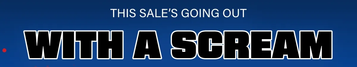This Sale's Going Out With A Scream