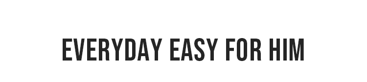 EVERYDAY EASY FOR HIM