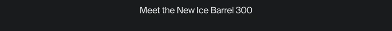 Meet the new Ice Barrel 300