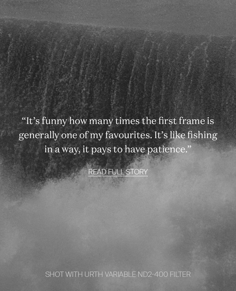“It's funny how many times the first frame is generally one of my  favourites. It's like fishing in a way, it pays to have patience.”