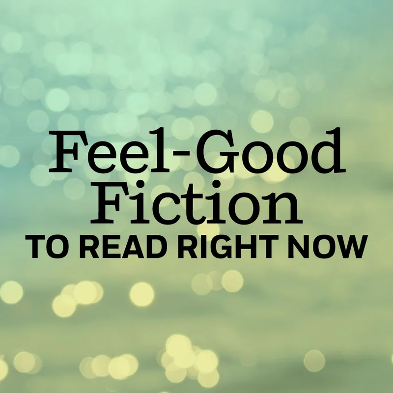 Feel-Good Fiction To Read Right Now