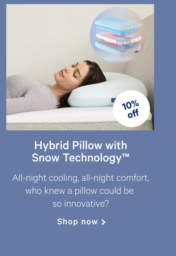 Hybrid Pillow with Snow Technology™ >> All-night cooling, all-night comfort, who knew a pillow could be so innovative? >> Shop now >>