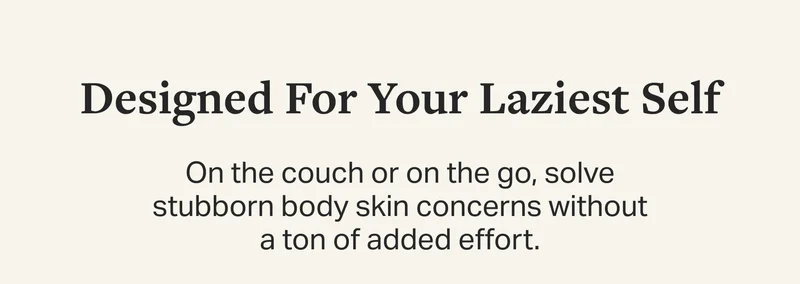 Designed For Your Laziest Self