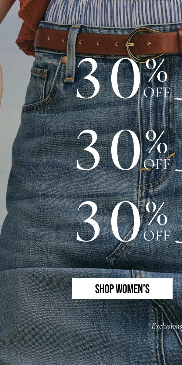 30% OFF Denim | SHOP WOMEN'S | *Exclusions may apply.