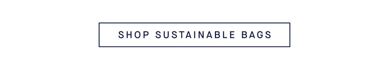 SHOP SUSTAINABLE BAGS