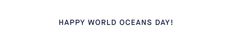 HAPPY WORLD OCEANS DAY!
