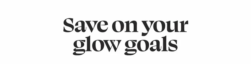 Save on your glow goals
