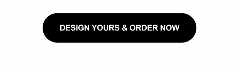 Design Yours & Order Now