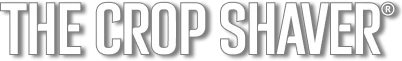 The Crop Shaver®
