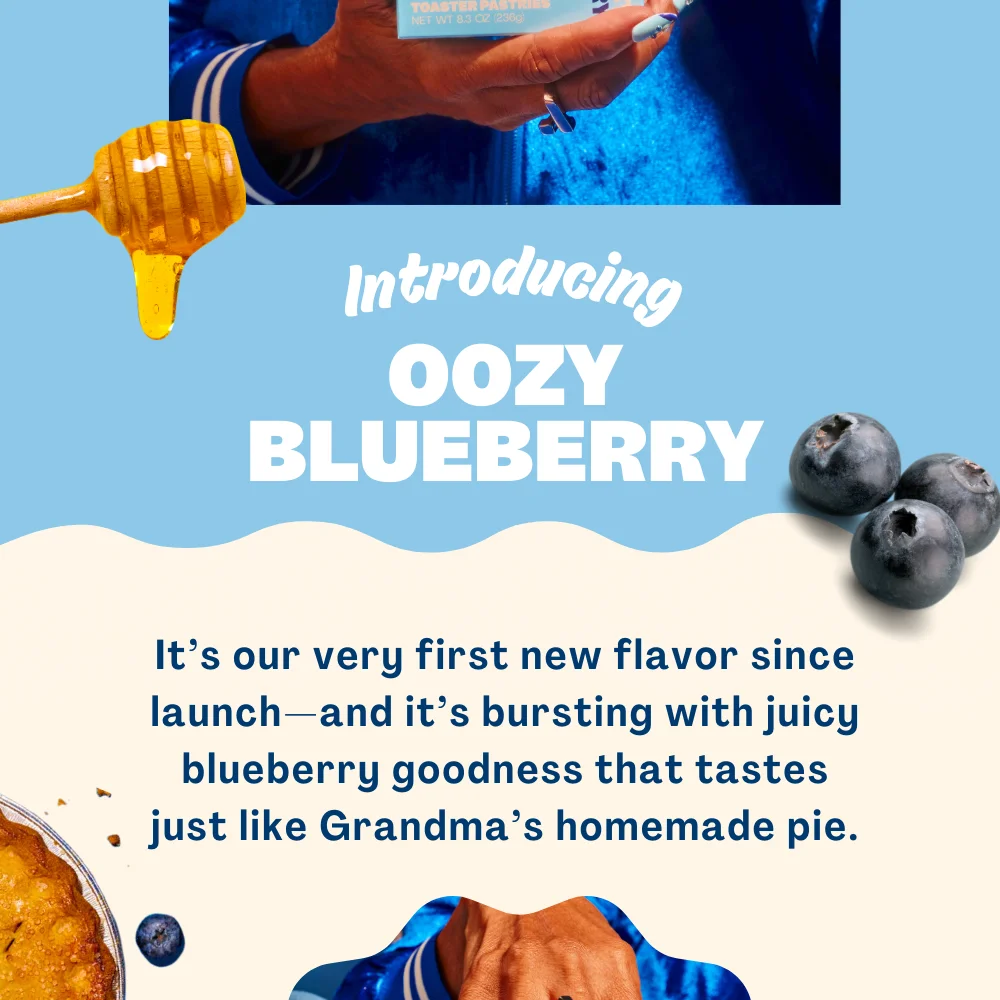 Introducing OOZY BLUEBERRY It’s our very first new flavor since launch—and it’s bursting with juicy blueberry goodness that tastes just like Grandma’s homemade pie.