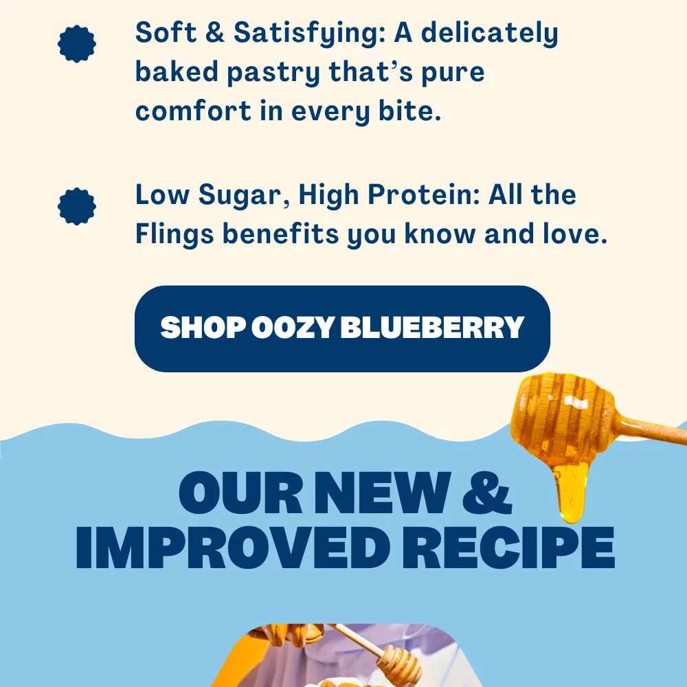 Soft & Satisfying: A delicately baked pastry that’s pure comfort in every bite. Low Sugar, High Protein: All the Flings benefits you know and love.