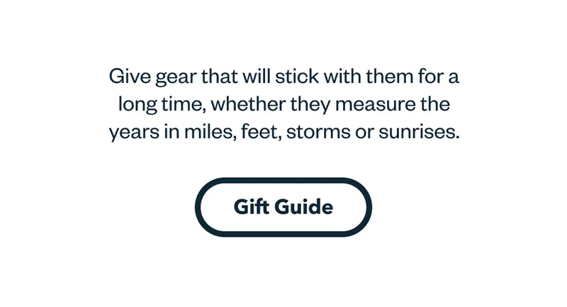 Give gear that will stick with them for a long time, whether they measure the years in miles, feet, storms or sunrises. Gift Guide