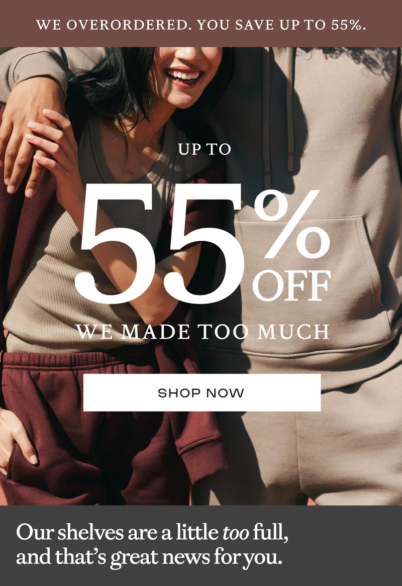 Up to 55% off We Made Too Much Begins - Shop Now