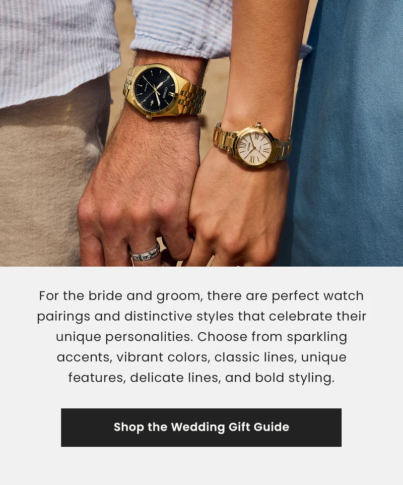 For the bride and groom, there are perfect watch pairings and distinctive styles that celebrate their unique personalities. Choose from sparkling accents, vibrant colors, classic lines, unique features, delicate lines, and bold styling.