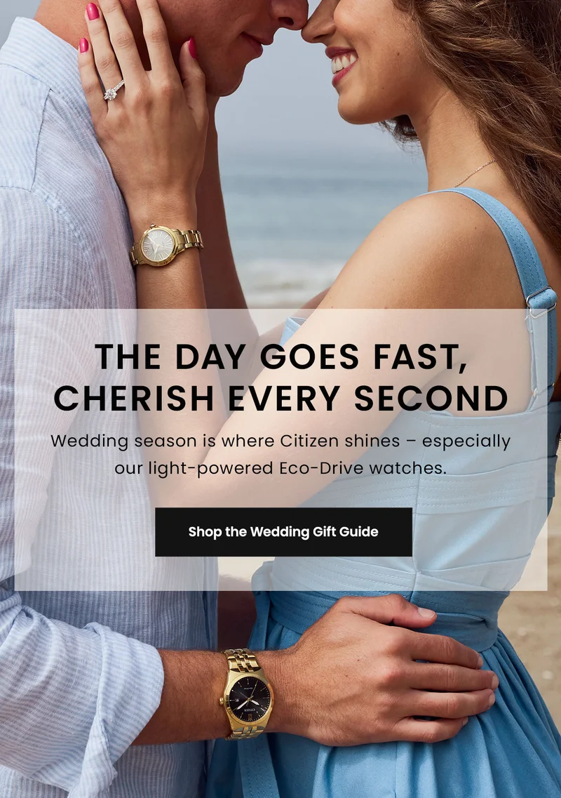 The Day Goes Fast, Cherish Every Second. Wedding season is where Citizen shines – especially our light-powered Eco-Drive watches. Shop the Wedding Gift Guide