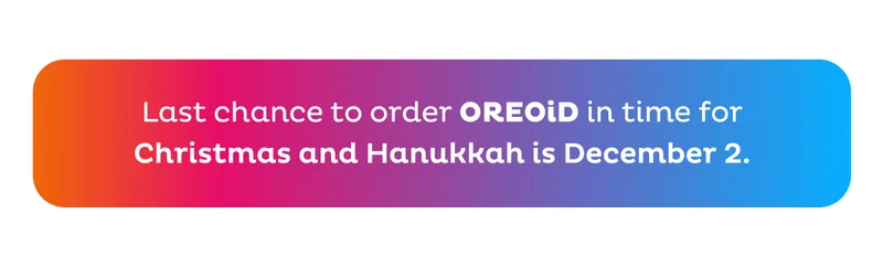 Order Your OREOiD by December 2 for Christmas and Hanukkah