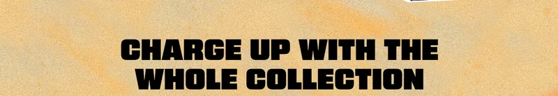 Charge up with the whole collection