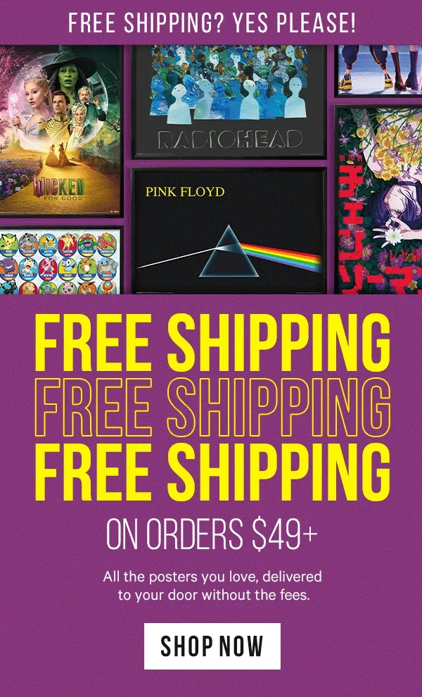 Free Shipping? Yes Please!: No Shipping Fees on Orders $49+ - All the posters you love, delivered to your door without the fees.