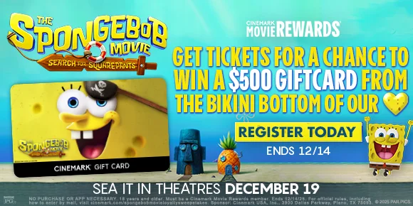 THE SPONGEBOB MOVIE: SEARCH FOR SQUAREPANTS | GET TICKETS FOR A CHANCE TO WIN A $500 GIFT CARD FROM THE BIKINI BOTTOM OF OUR HEART | REGISTER TODAY > | ENDS 12/14