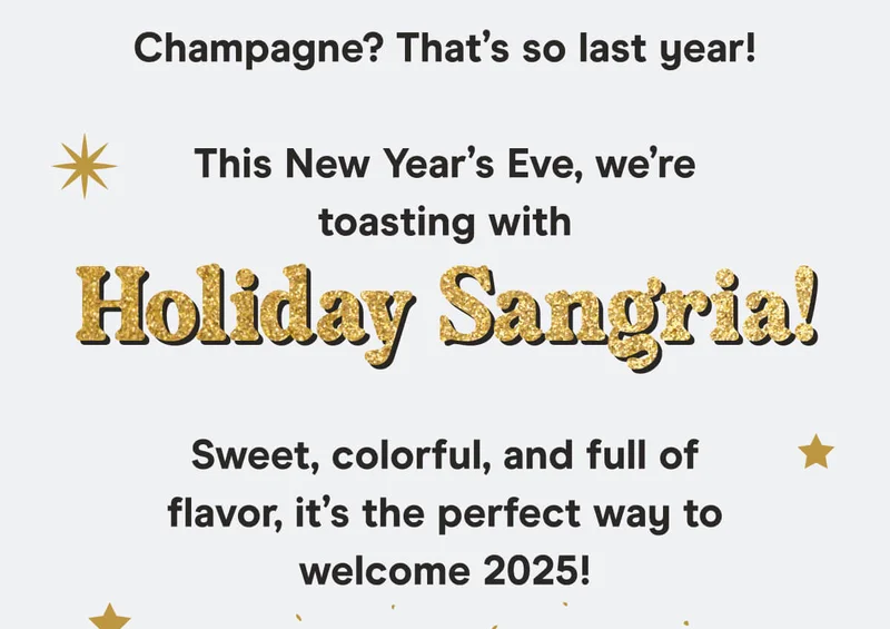 Champagne? That’s so last year!  This New Year’s Eve, we’re toasting with Holiday Sangria! Sweet, colorful, and full of flavor, it’s the perfect way to welcome 2025!