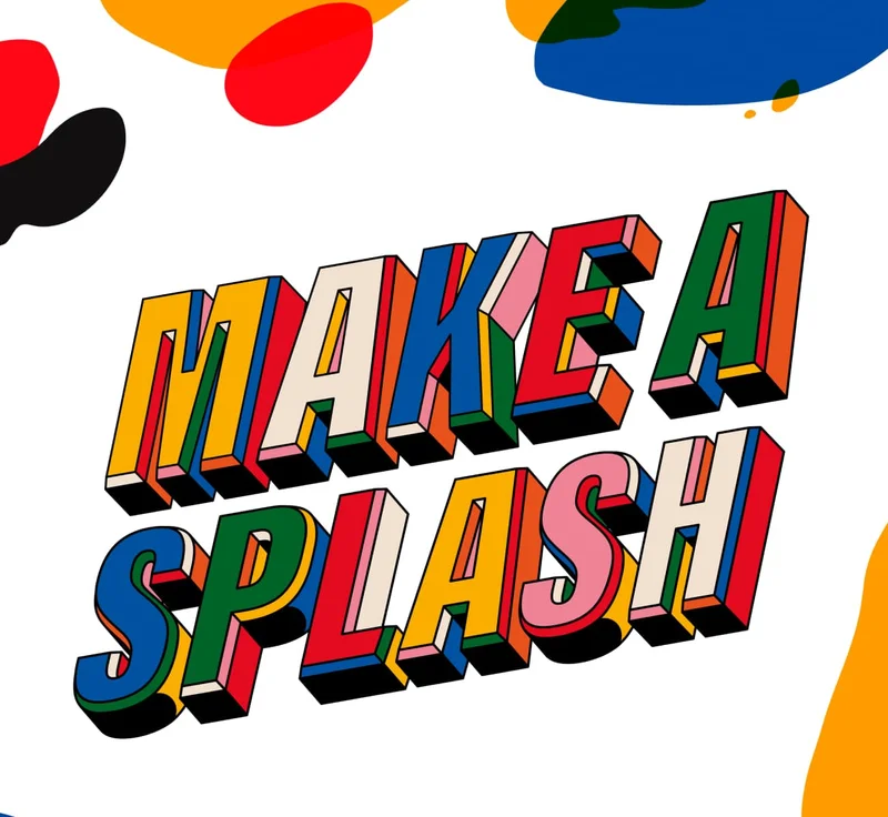 Make a splash.