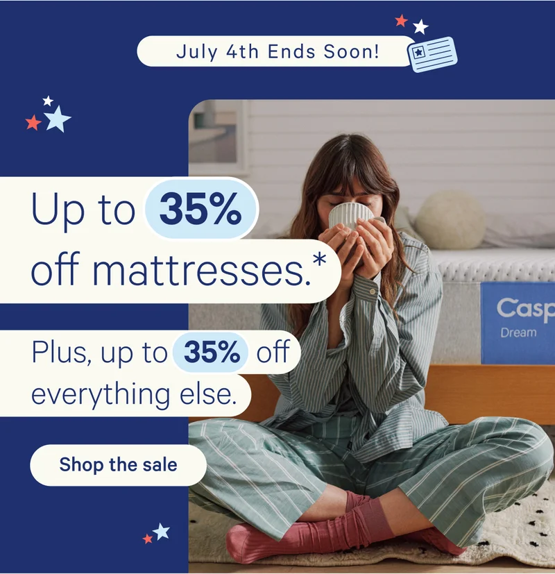 July 4th Ends Soon! Up to 35% off mattresses.* Plus, up to 35% off everything else.