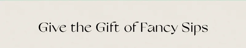 Give the Gift of Fancy Sips