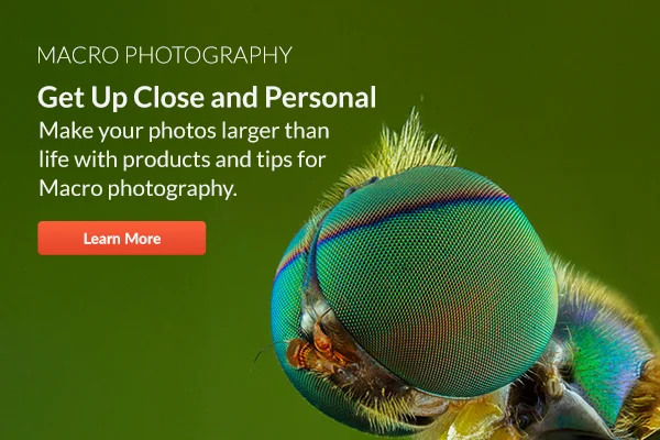 Macro Photography  |  Get Up Close and Personal  Make your photos larger than life with products and tips for Macro photography. | Learn More