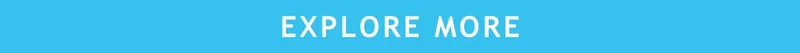 EXPLORE MORE