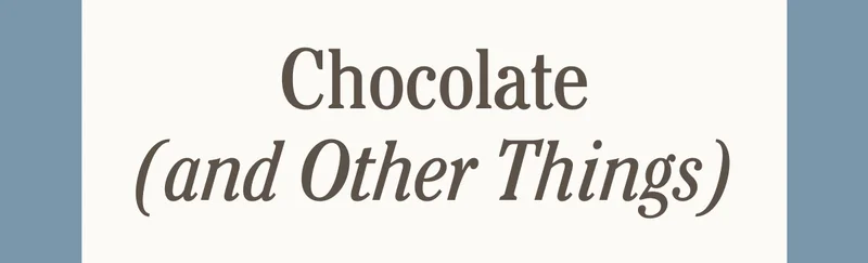 Chocolate (and Other Things)