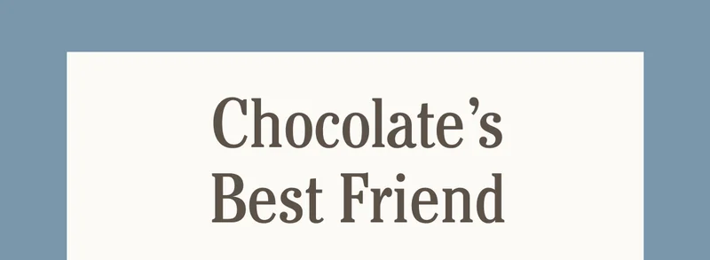 Chocolate's Best Friend