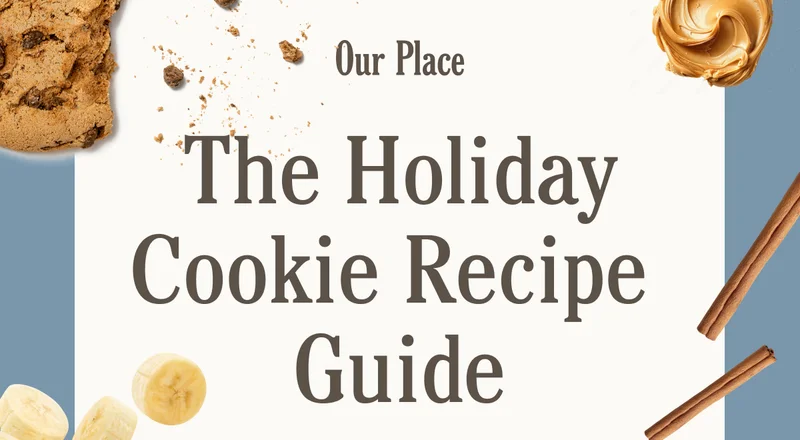 Our Place - The Holiday Cookie Recipe Guide