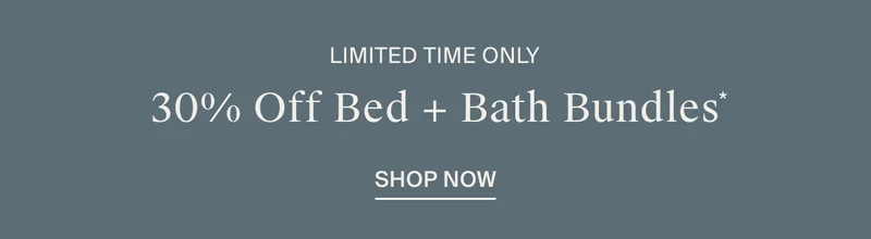 30% Off Bed and Bath Bundles | Shop Now