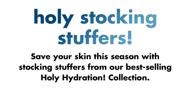 Save your skin this season with stocking stuffers from our best-selling Holy Hydration! Collection