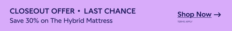 CLOSEOUT OFFER LAST CHANCE. Save 30% on The Hybrid Mattress. Shop Now