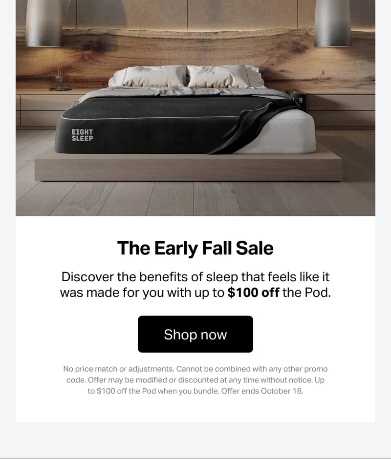 The Early Fall Sale. Discover the benefits of sleep that feels like it was made for you with up to $100 off the Pod.