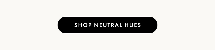 Shop Neutral Hues