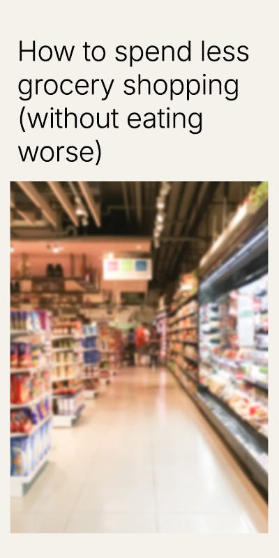 How to spend less at the supermarket without eating worse