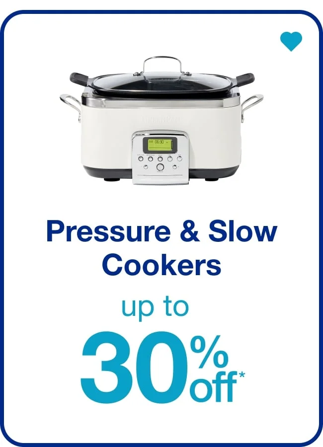 Up to 30% off* Pressure & Slow Cookers — Shop Now!