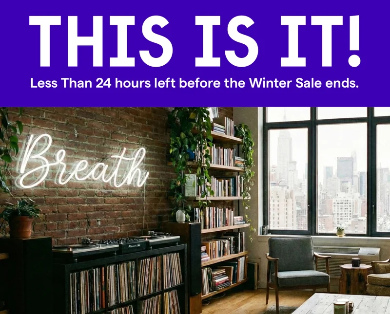 THIS IS IT! Less Than 24 hours left before the Winter Sale ends.