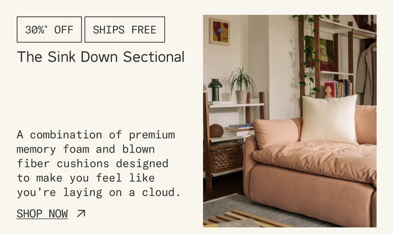 Enjoy 30%* off & Free Shipping on The Sink Down Sectional