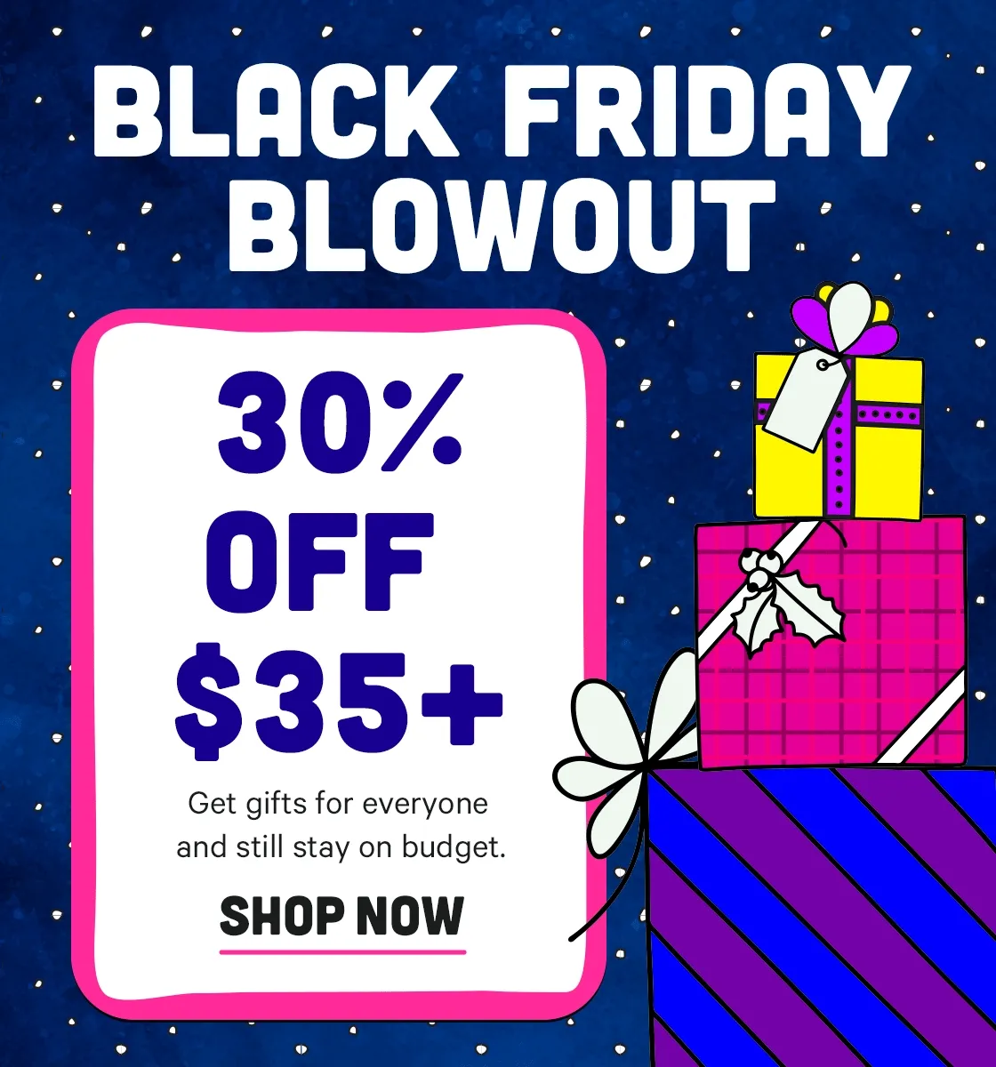 Black Friday Blowout - 30% off $35+