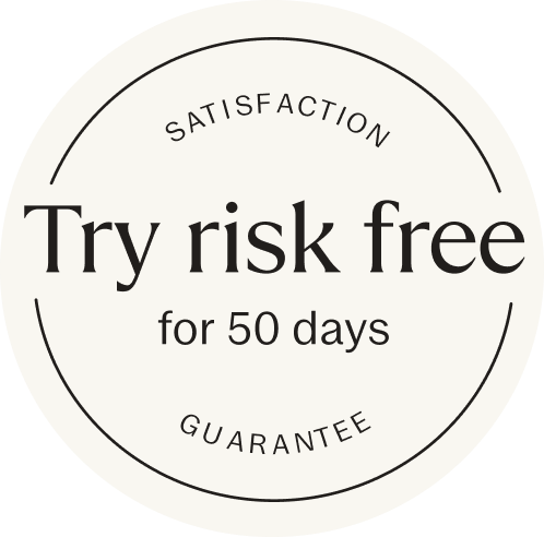 SATISFACTION Try risk free for 50 days GUARANTEE SATISFACTION Try risk free for 50 days GUARANTEE